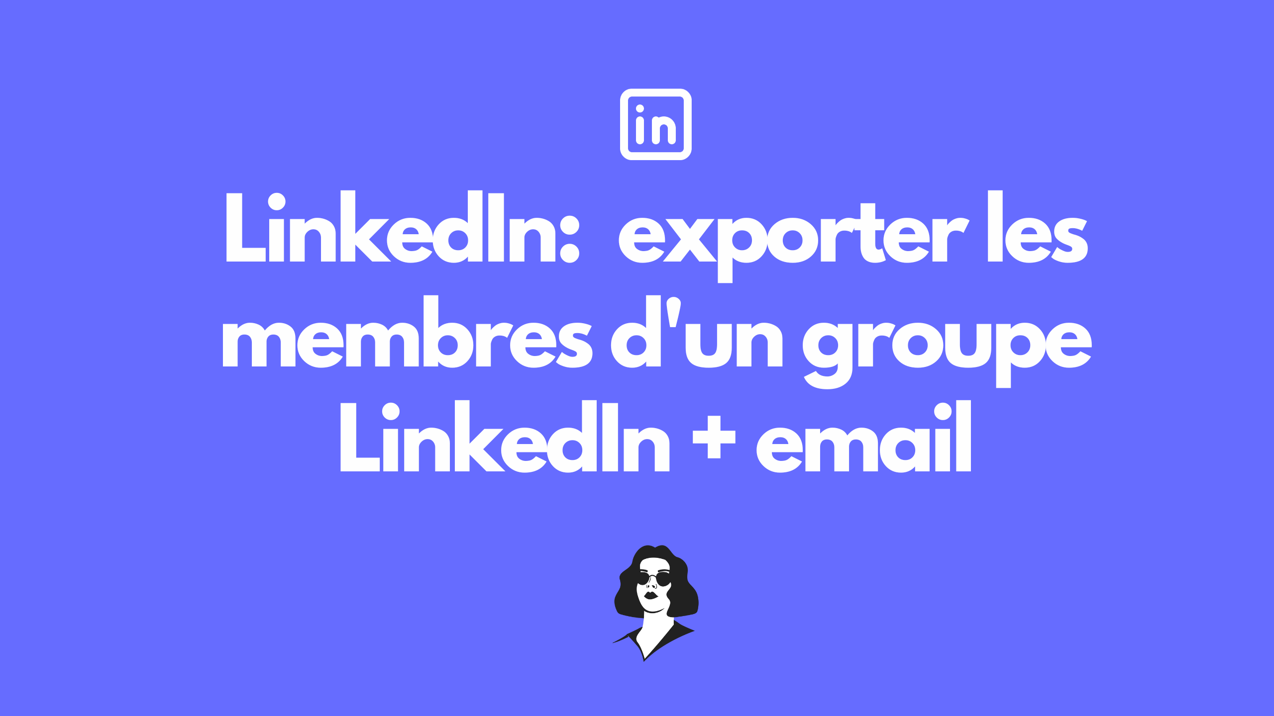 exporter les membres d'un groupe LinkedIn + leur email